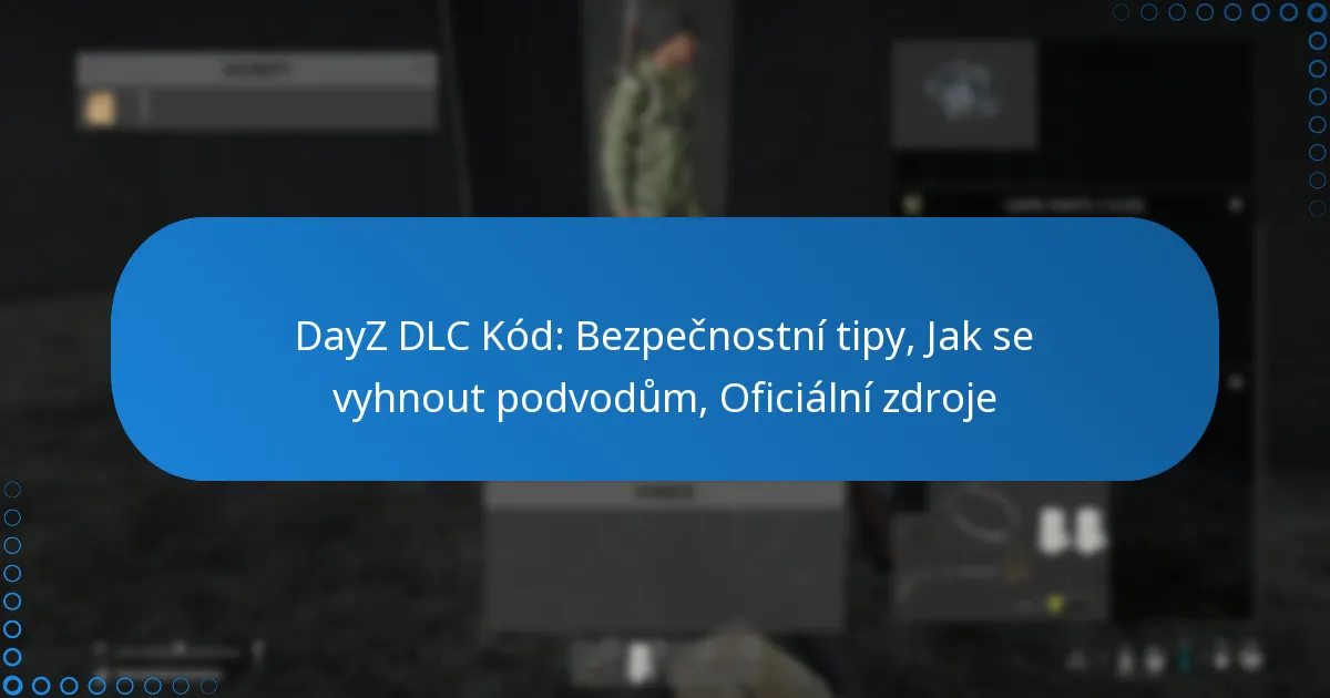 DayZ DLC Kód: Bezpečnostní tipy, Jak se vyhnout podvodům, Oficiální zdroje
