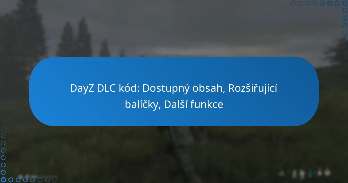 DayZ DLC kód: Dostupný obsah, Rozšiřující balíčky, Další funkce