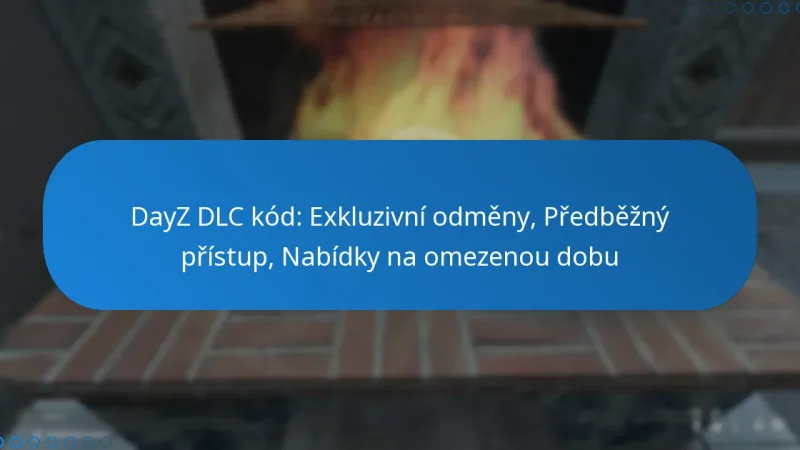 DayZ DLC kód: Exkluzivní odměny, Předběžný přístup, Nabídky na omezenou dobu