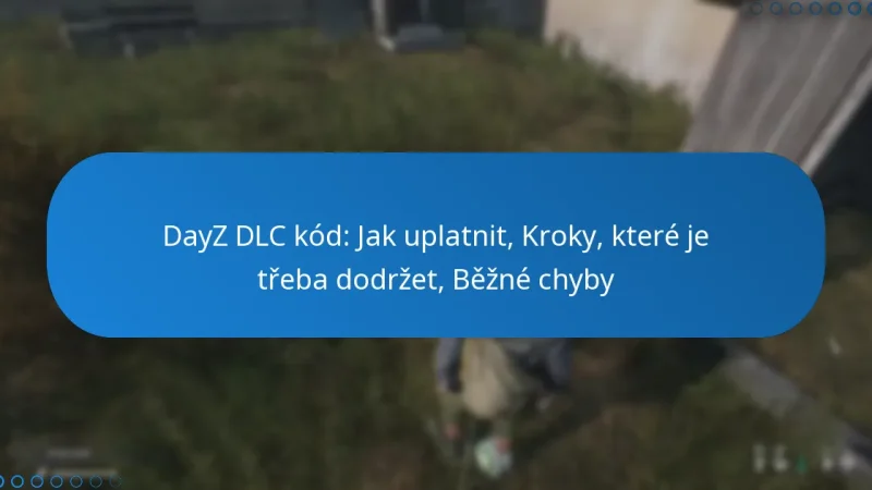 DayZ DLC kód: Jak uplatnit, Kroky, které je třeba dodržet, Běžné chyby