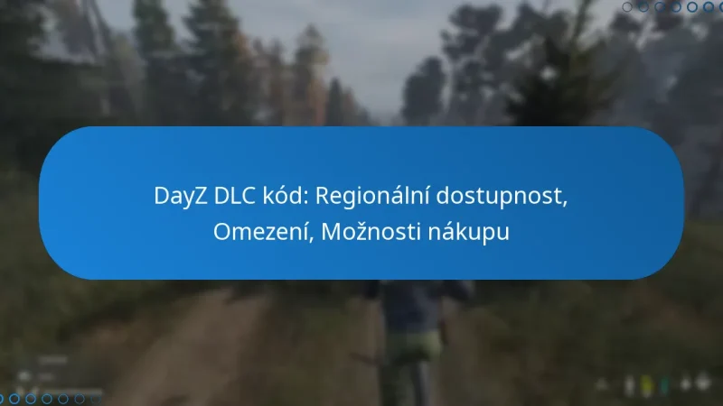 DayZ DLC kód: Regionální dostupnost, Omezení, Možnosti nákupu