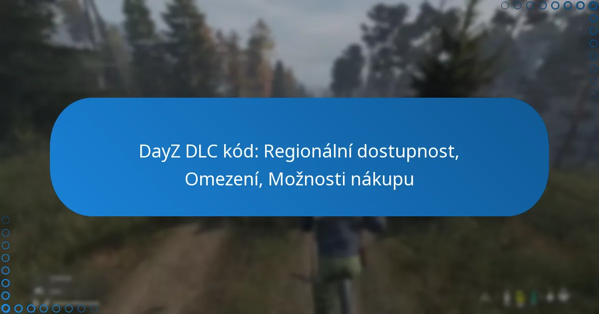 DayZ DLC kód: Regionální dostupnost, Omezení, Možnosti nákupu