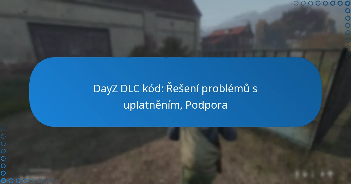 DayZ DLC kód: Řešení problémů s uplatněním, Podpora