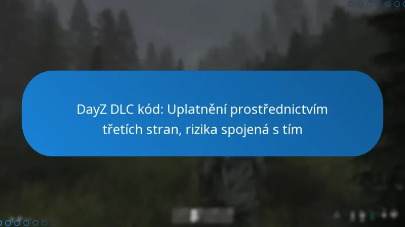 DayZ DLC kód: Uplatnění prostřednictvím třetích stran, rizika spojená s tím