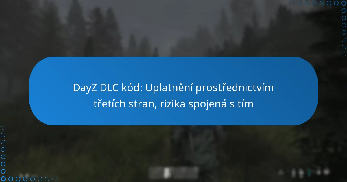 DayZ DLC kód: Uplatnění prostřednictvím třetích stran, rizika spojená s tím