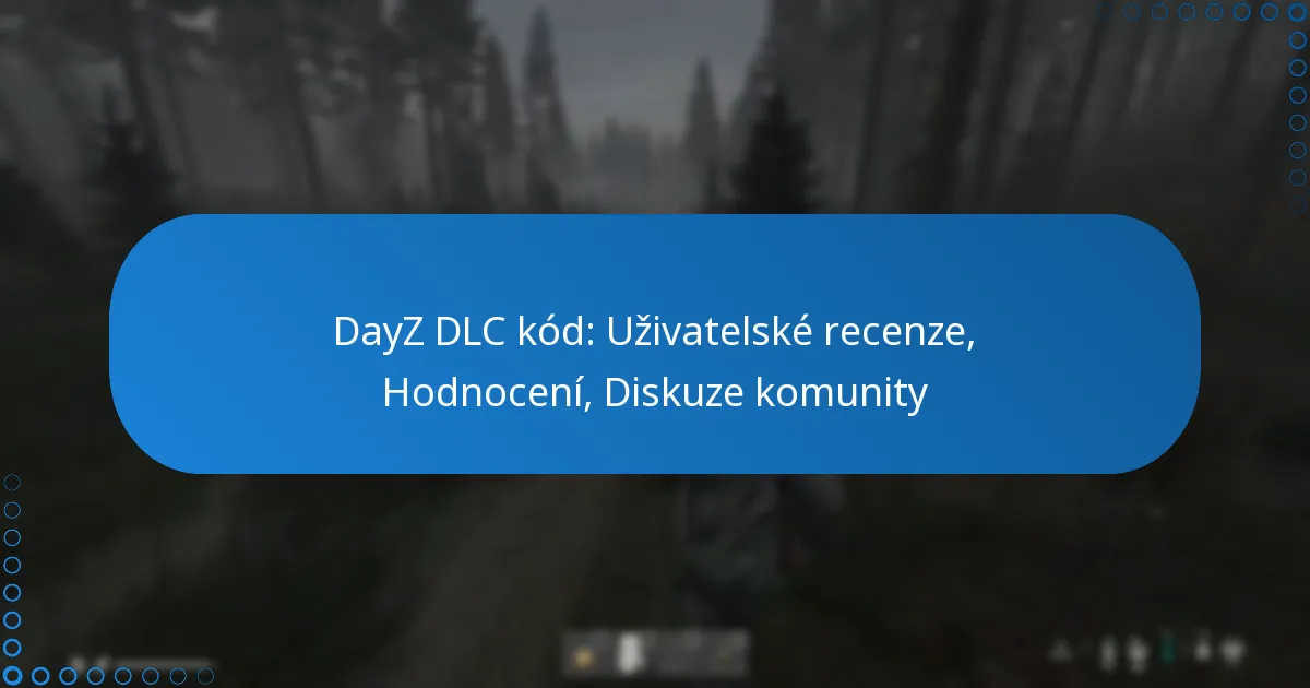 DayZ DLC kód: Uživatelské recenze, Hodnocení, Diskuze komunity