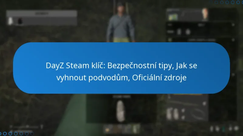 DayZ Steam klíč: Bezpečnostní tipy, Jak se vyhnout podvodům, Oficiální zdroje