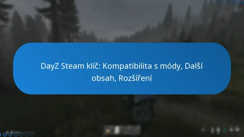 DayZ Steam klíč: Kompatibilita s módy, Další obsah, Rozšíření