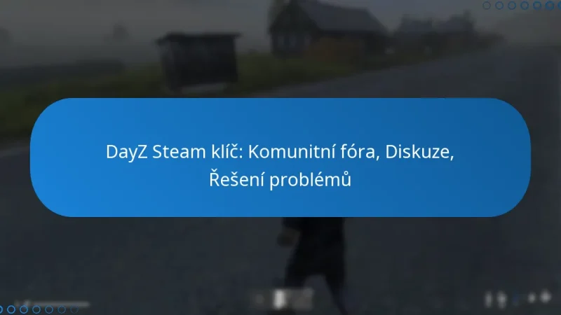 DayZ Steam klíč: Komunitní fóra, Diskuze, Řešení problémů