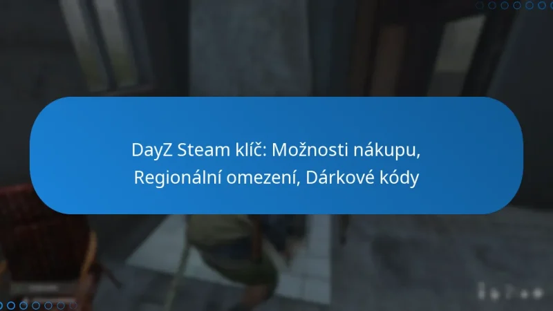 DayZ Steam klíč: Možnosti nákupu, Regionální omezení, Dárkové kódy
