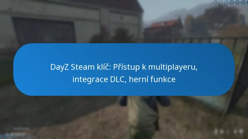DayZ Steam klíč: Přístup k multiplayeru, integrace DLC, herní funkce