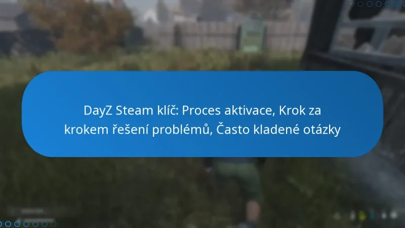 DayZ Steam klíč: Proces aktivace, Krok za krokem řešení problémů, Často kladené otázky