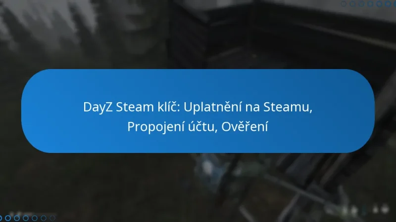 DayZ Steam klíč: Uplatnění na Steamu, Propojení účtu, Ověření