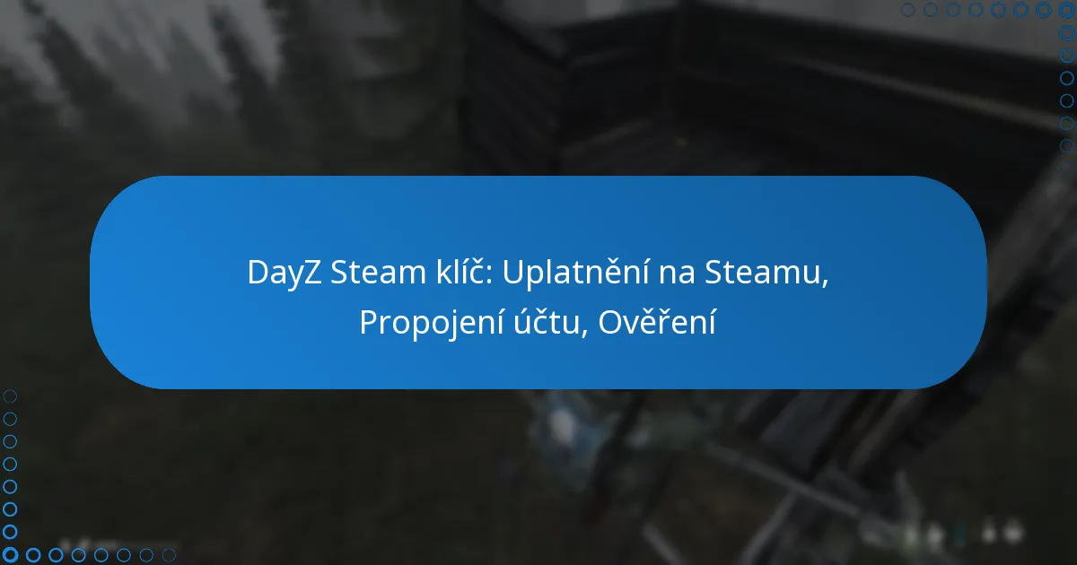 DayZ Steam klíč: Uplatnění na Steamu, Propojení účtu, Ověření