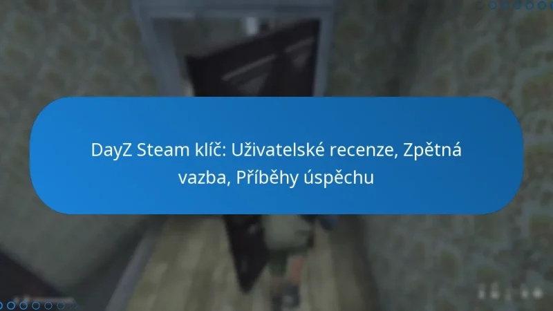 DayZ Steam klíč: Uživatelské recenze, Zpětná vazba, Příběhy úspěchu
