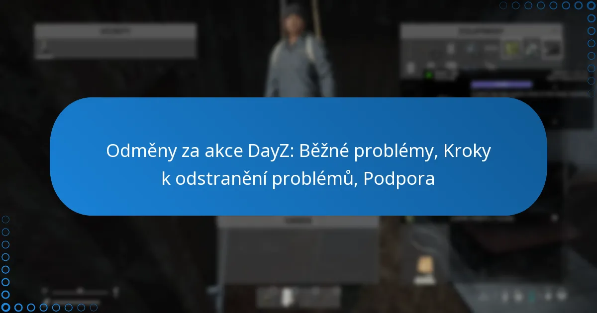 Odměny za akce DayZ: Běžné problémy, Kroky k odstranění problémů, Podpora