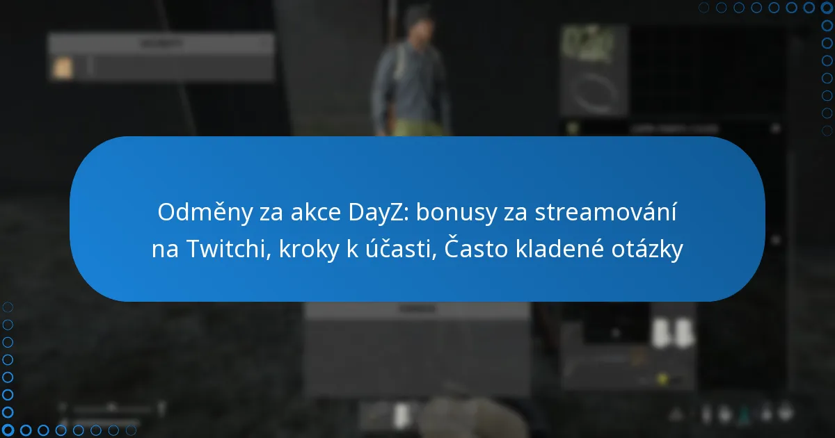 Odměny za akce DayZ: bonusy za streamování na Twitchi, kroky k účasti, Často kladené otázky
