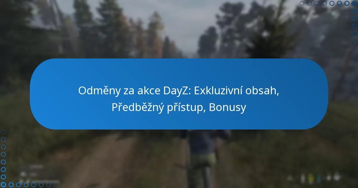 Odměny za akce DayZ: Exkluzivní obsah, Předběžný přístup, Bonusy