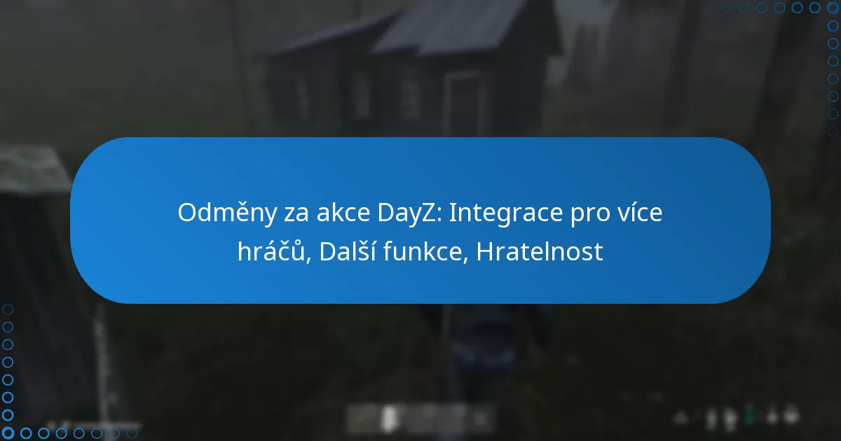 Odměny za akce DayZ: Integrace pro více hráčů, Další funkce, Hratelnost