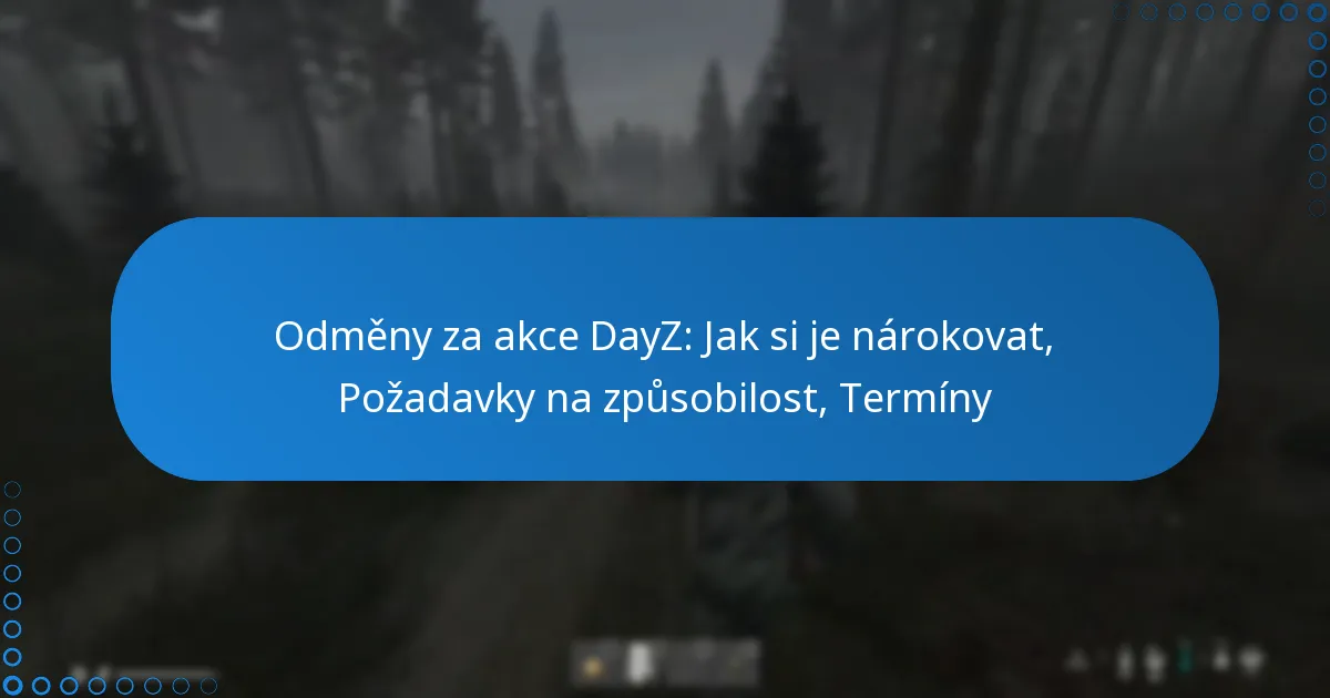 Odměny za akce DayZ: Jak si je nárokovat, Požadavky na způsobilost, Termíny