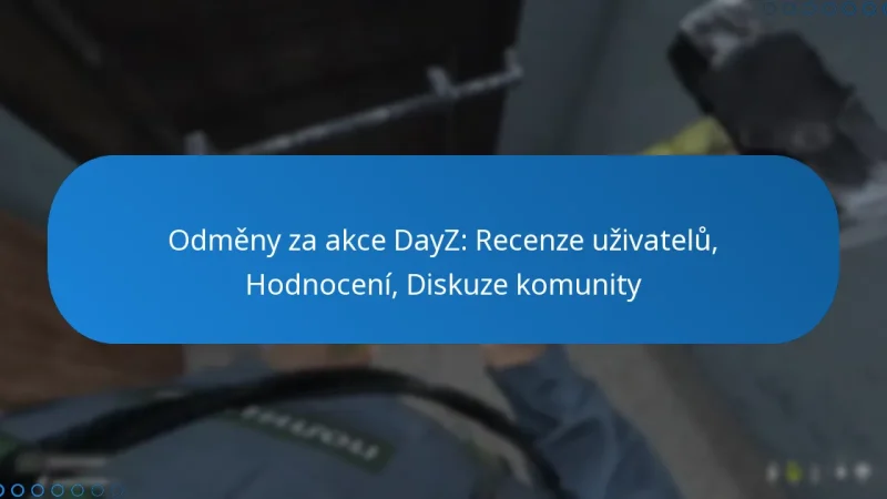 Odměny za akce DayZ: Recenze uživatelů, Hodnocení, Diskuze komunity