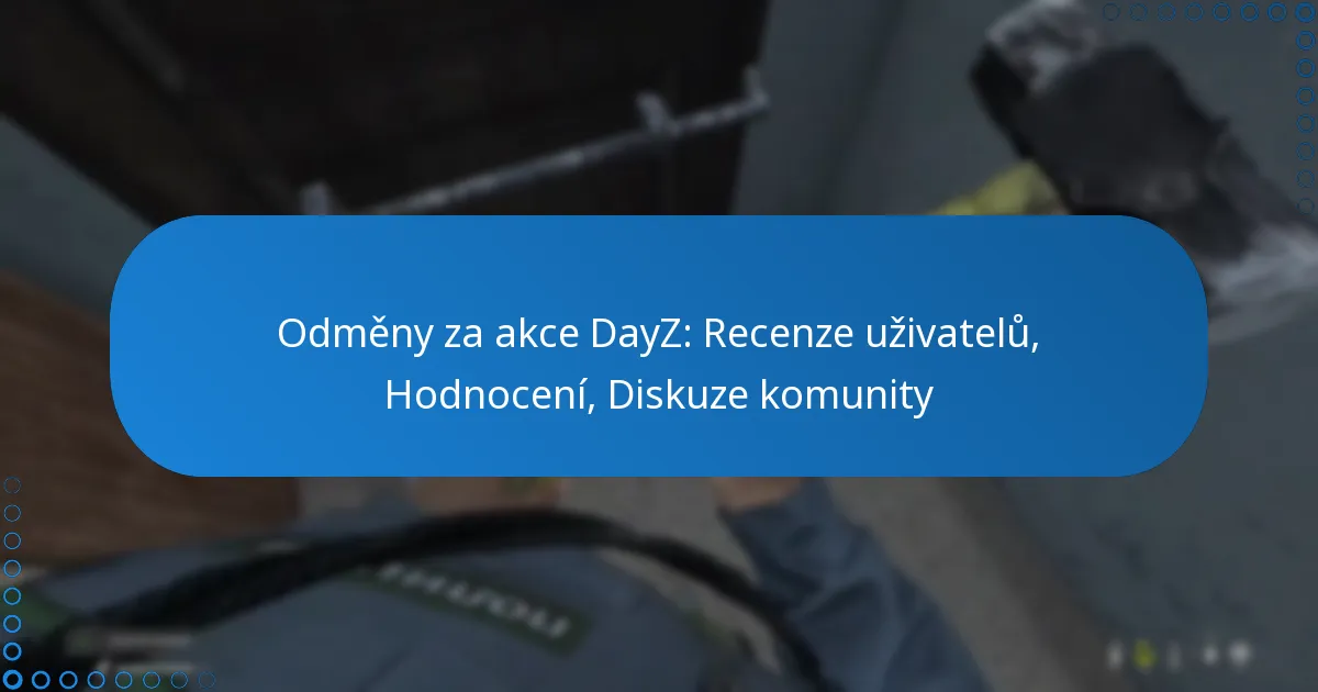 Odměny za akce DayZ: Recenze uživatelů, Hodnocení, Diskuze komunity