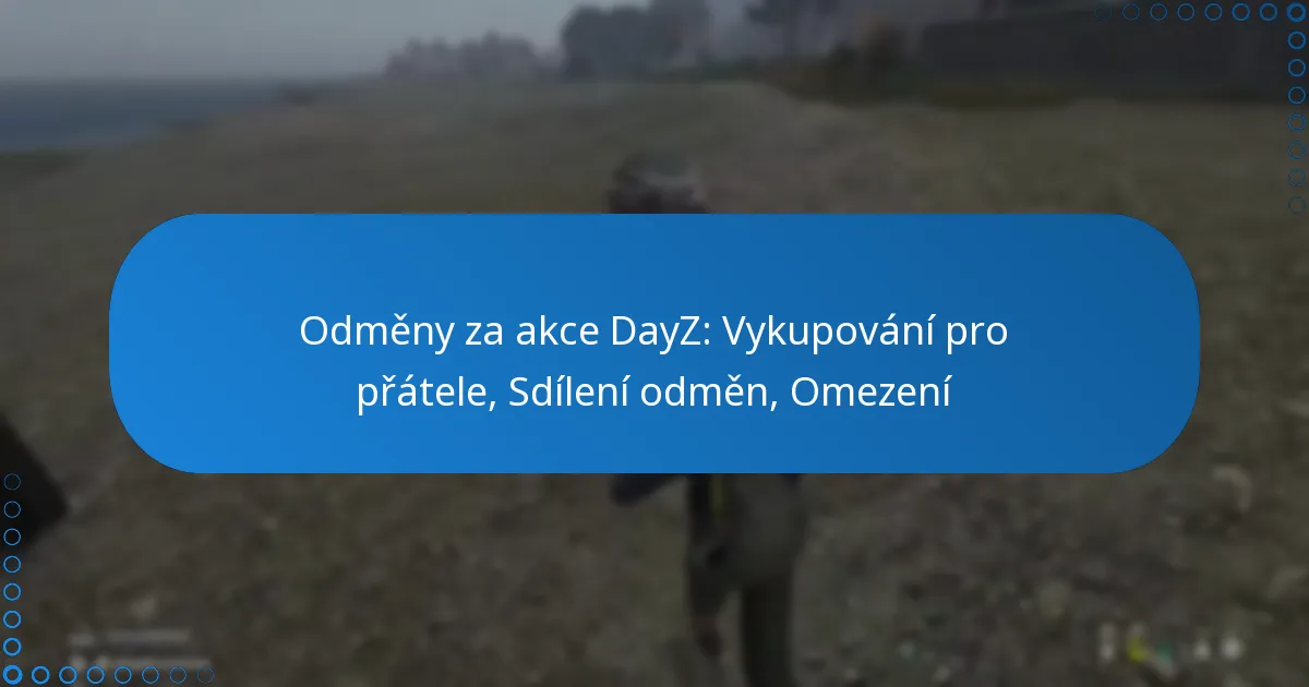 Odměny za akce DayZ: Vykupování pro přátele, Sdílení odměn, Omezení
