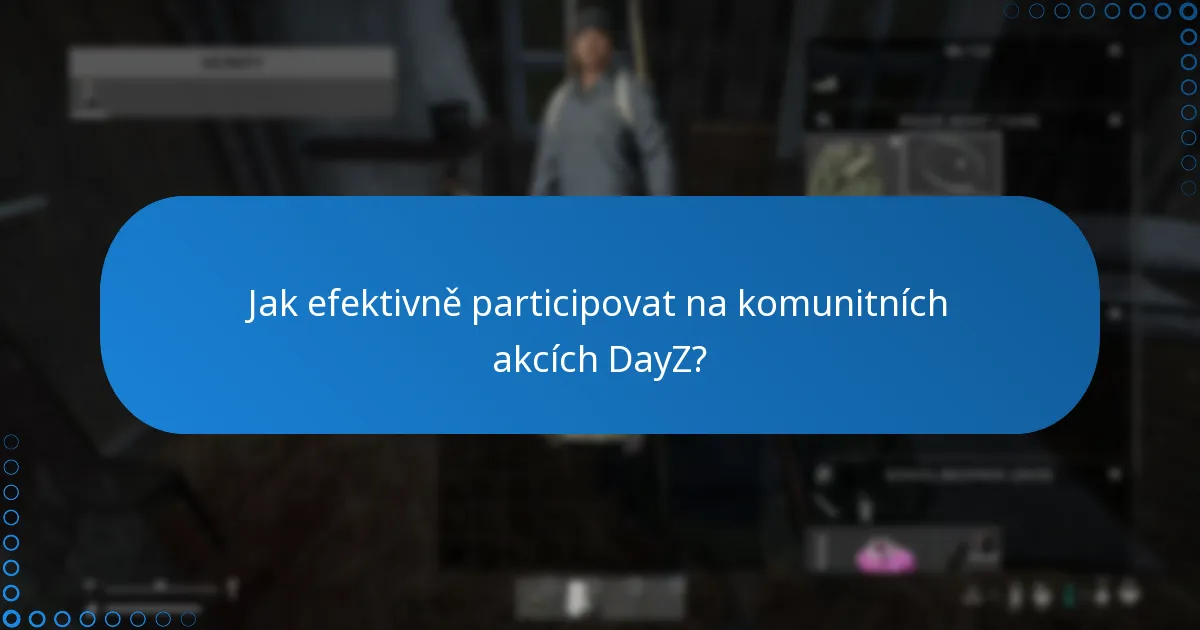 Jak efektivně participovat na komunitních akcích DayZ?