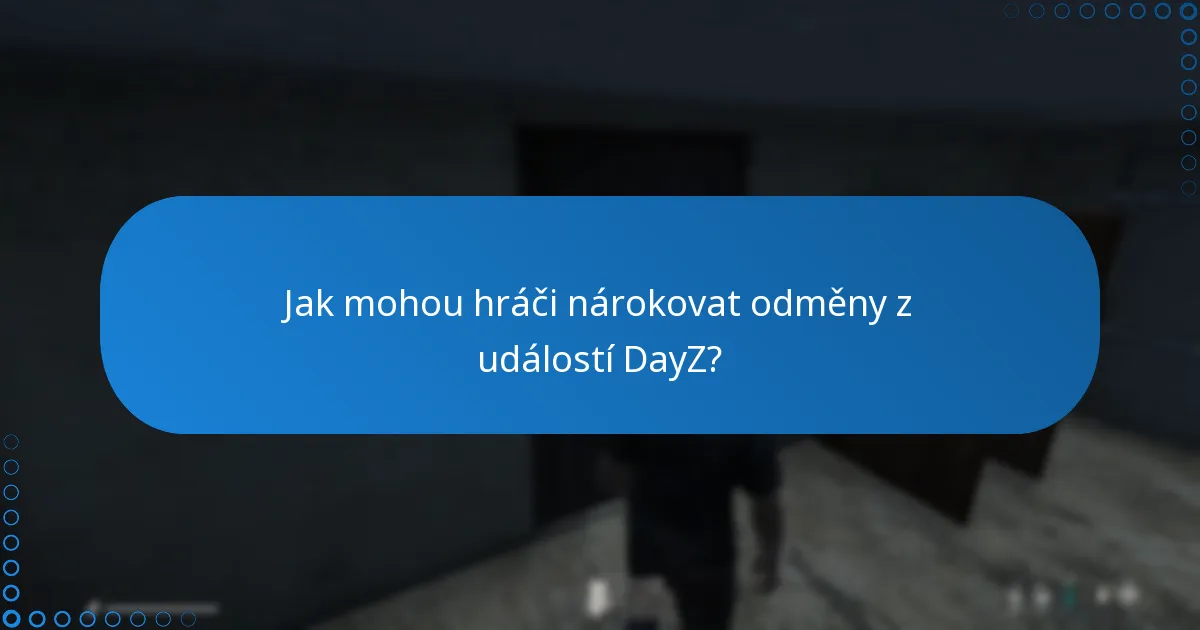 Jak mohou hráči nárokovat odměny z událostí DayZ?