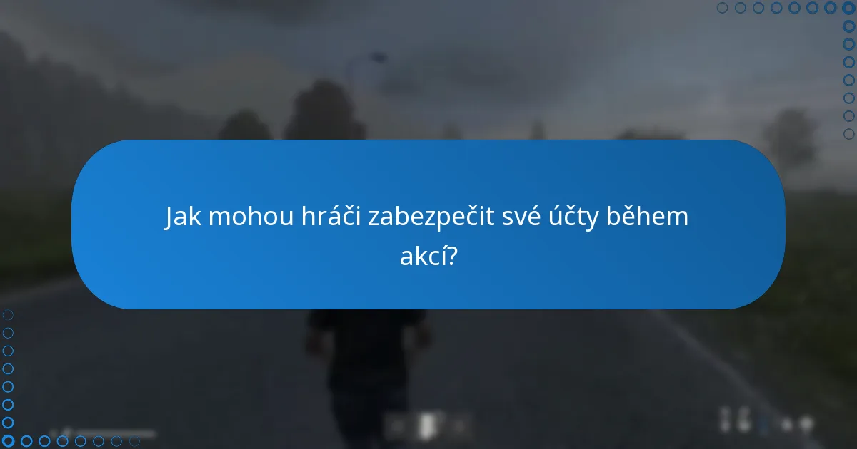 Jak mohou hráči zabezpečit své účty během akcí?
