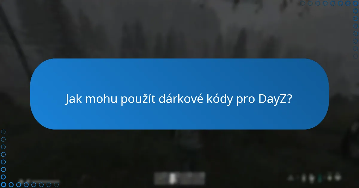 Jak mohu použít dárkové kódy pro DayZ?