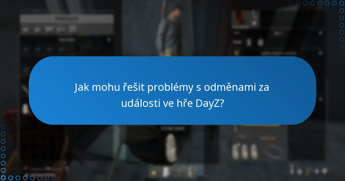 Jaké běžné problémy se vyskytují s odměnami za události ve hře DayZ?