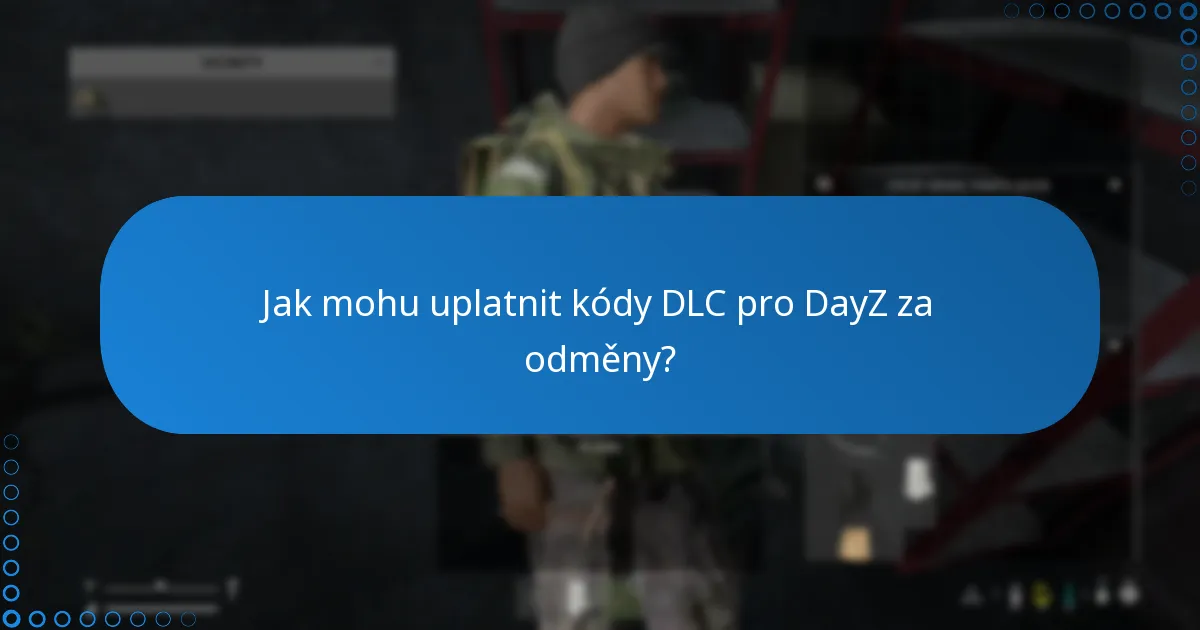 Jak mohu uplatnit kódy DLC pro DayZ za odměny?