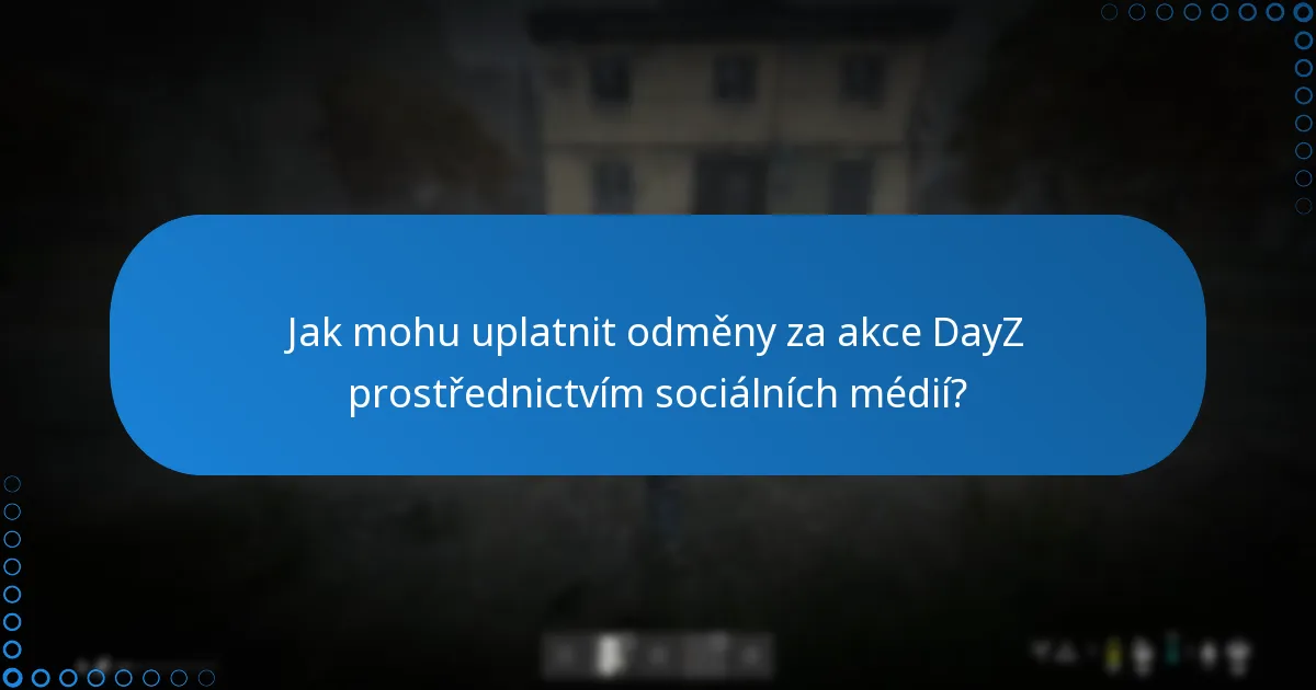 Jak mohu uplatnit odměny za akce DayZ prostřednictvím sociálních médií?