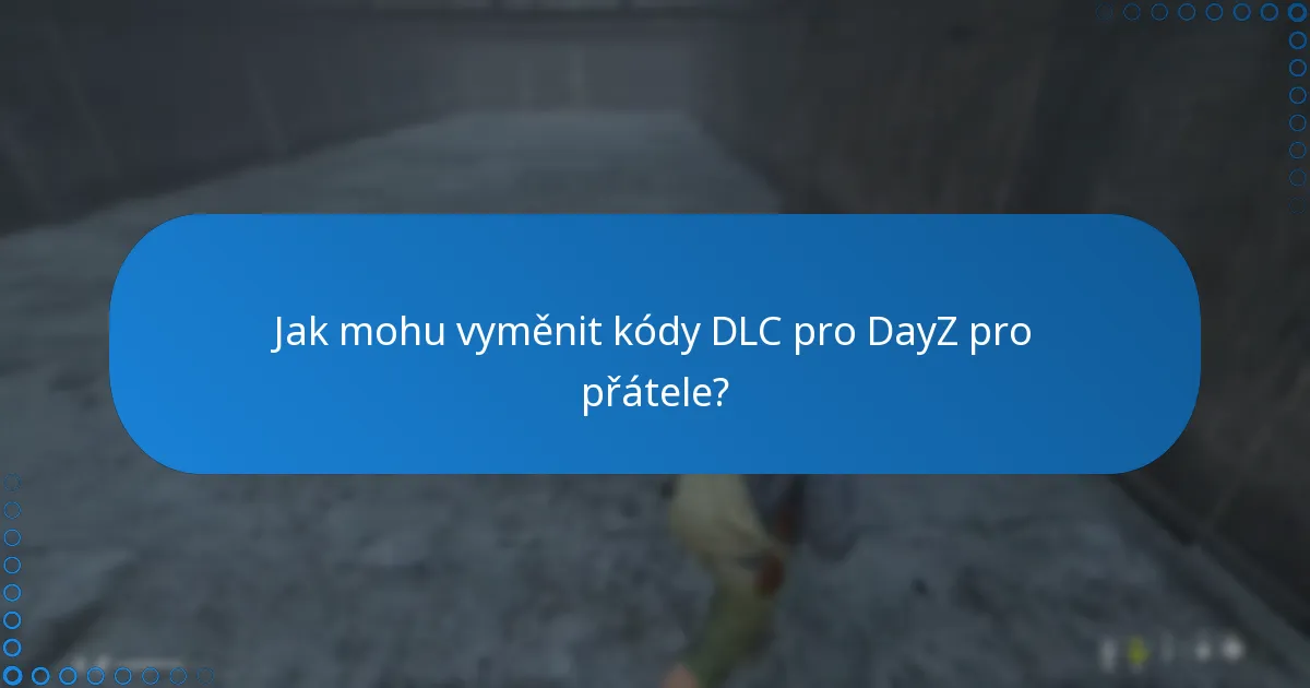 Jaké jsou možnosti darování kódů DLC pro DayZ?