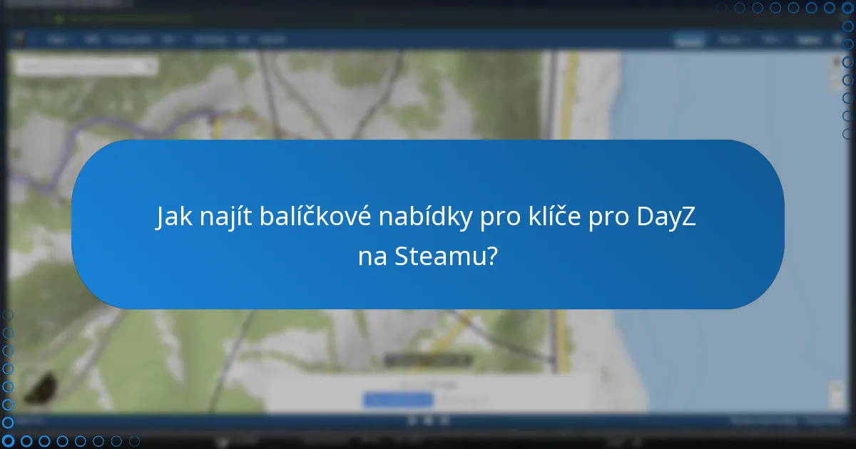 Jak najít balíčkové nabídky pro klíče pro DayZ na Steamu?