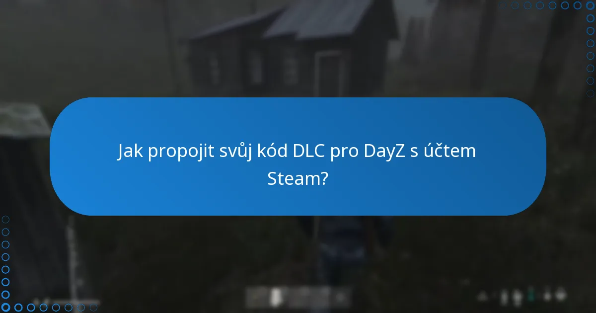 Jaký je proces ověření kódů DLC pro DayZ?