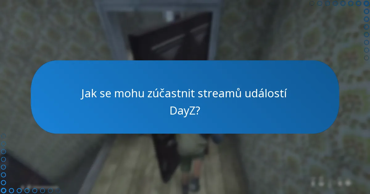 Jak se mohu zúčastnit streamů událostí DayZ?
