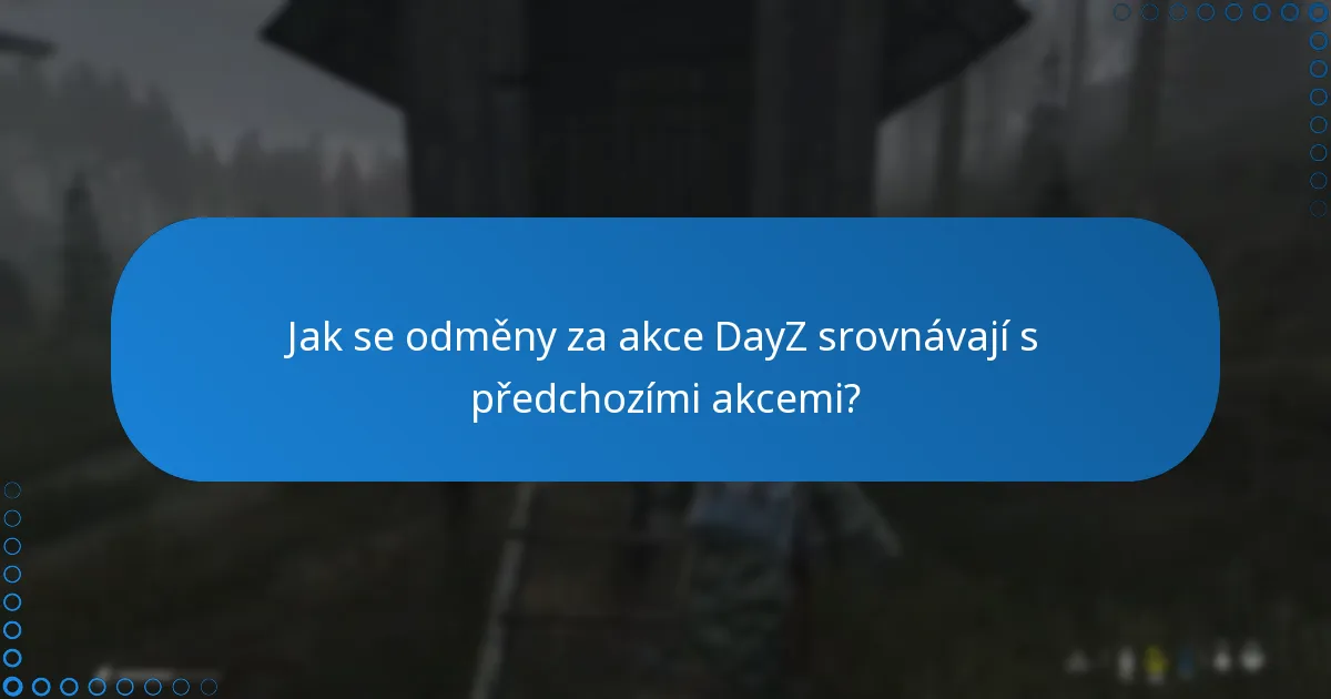 Jaké jsou často kladené otázky ohledně odměn za akce DayZ?