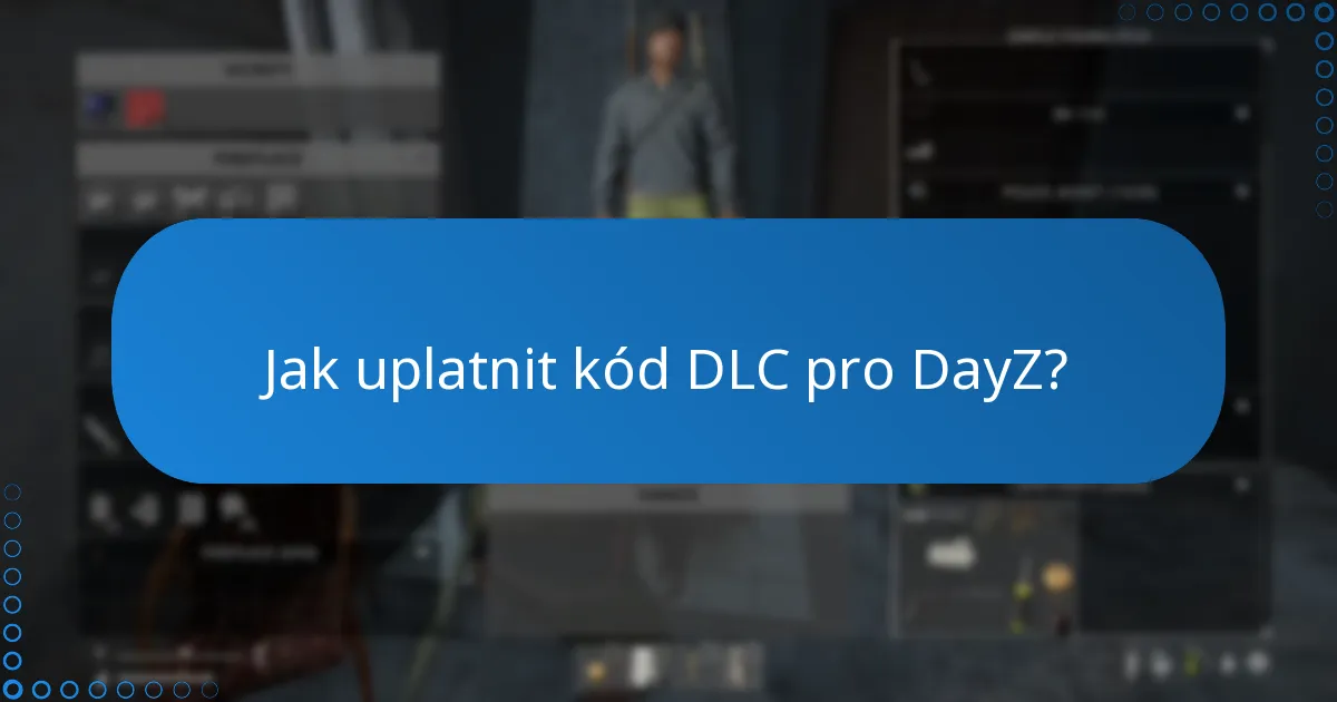 Jaké jsou běžné chyby při uplatnění kódu DLC pro DayZ?