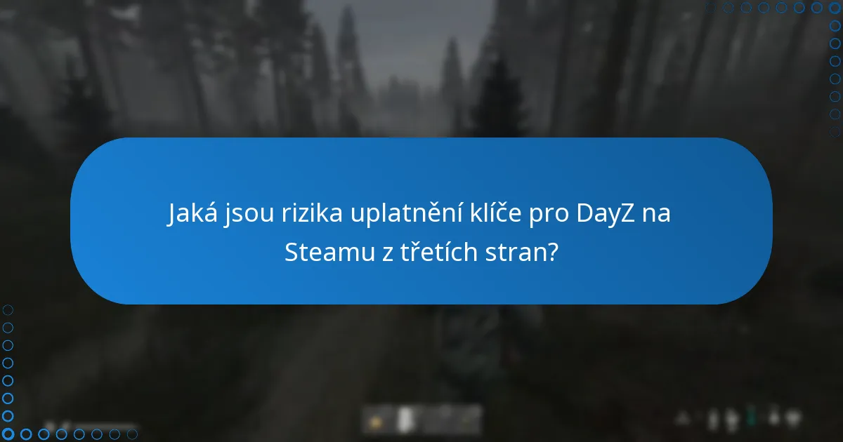 Jak identifikovat důvěryhodné prodejce klíčů pro DayZ na Steamu?