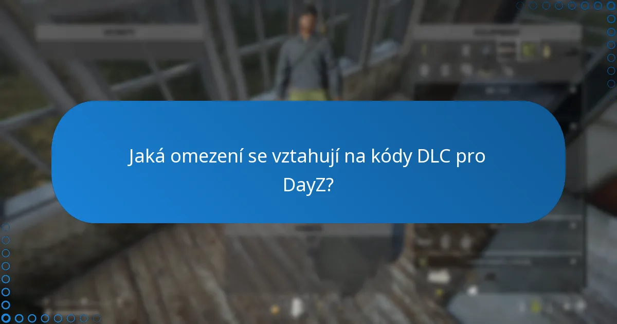 Jaké jsou běžné problémy při uplatňování kódů DLC pro DayZ?