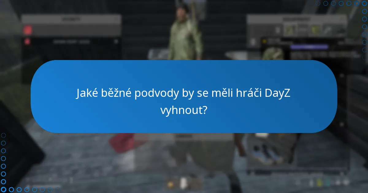 Jaké běžné podvody by se měli hráči DayZ vyhnout?