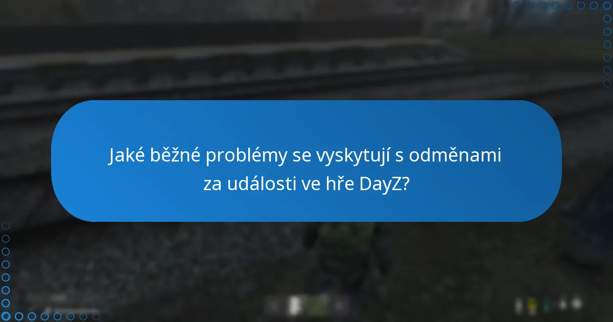 Jak mohu řešit problémy s odměnami za události ve hře DayZ?