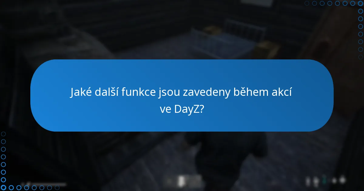 Jak akce ovlivňují celkovou hru ve DayZ?