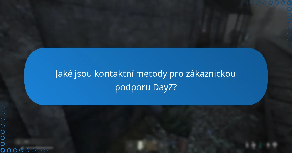 Jaké jsou kontaktní metody pro zákaznickou podporu DayZ?