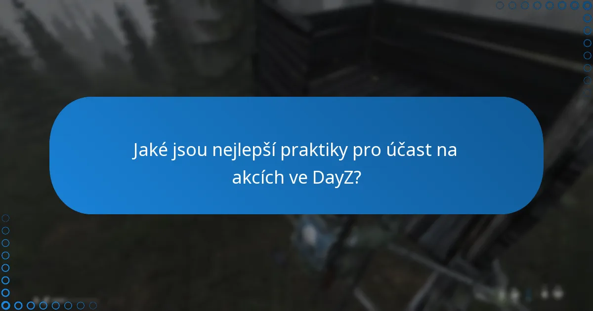 Jaké jsou nejlepší praktiky pro účast na akcích ve DayZ?