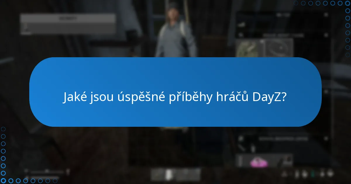 Jaké jsou úspěšné příběhy hráčů DayZ?