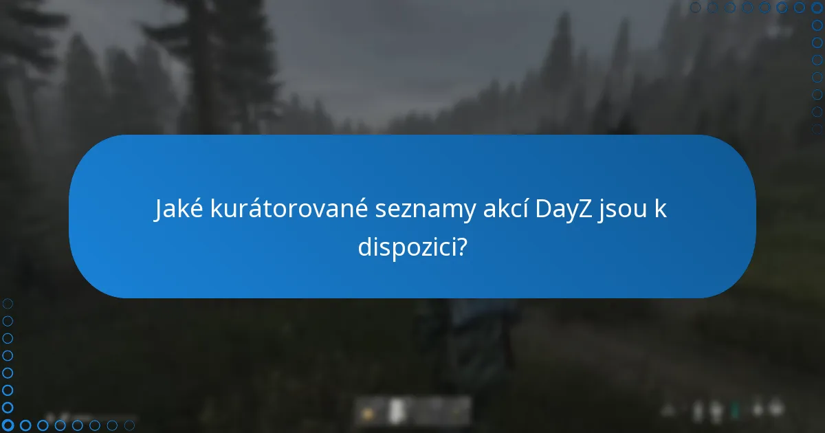 Jaké kurátorované seznamy akcí DayZ jsou k dispozici?