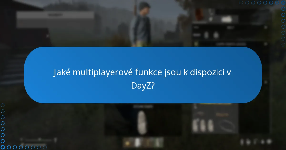 Jaké jsou klíčové herní funkce DayZ?